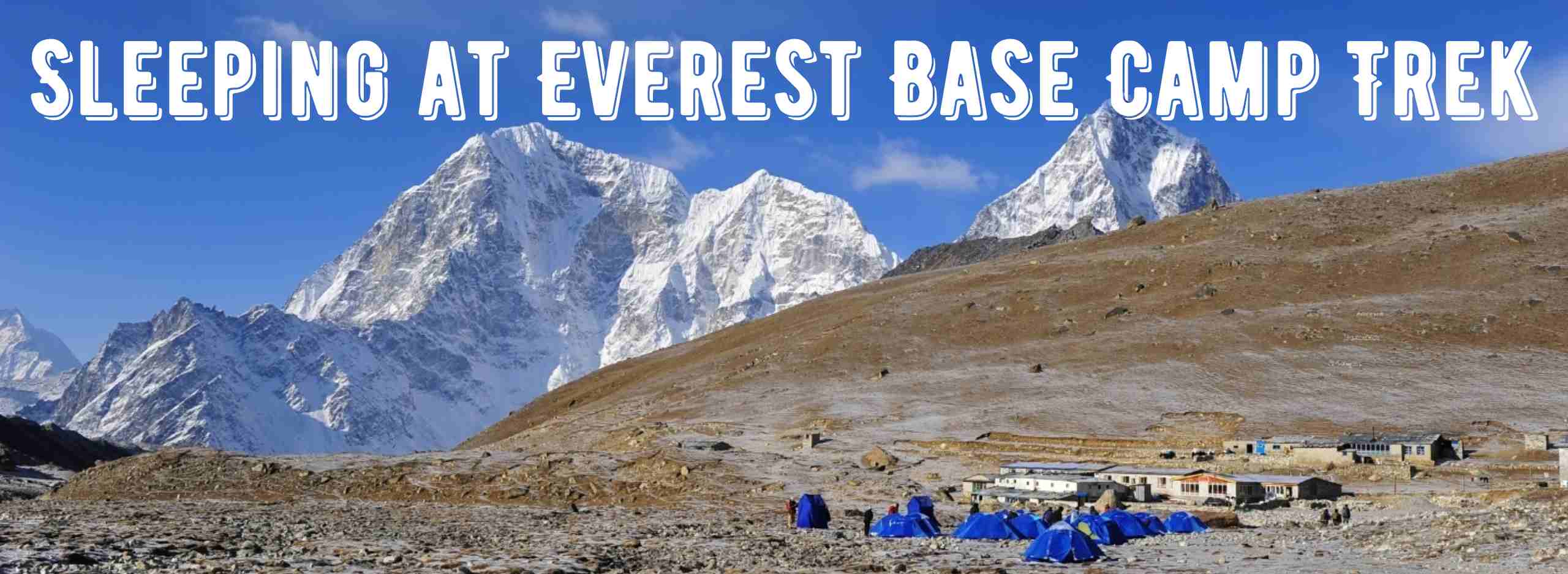 Sleeping at Everest Base Camp Trek